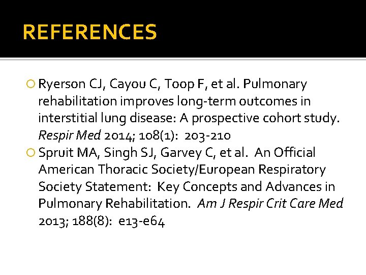 REFERENCES Ryerson CJ, Cayou C, Toop F, et al. Pulmonary rehabilitation improves long-term outcomes
