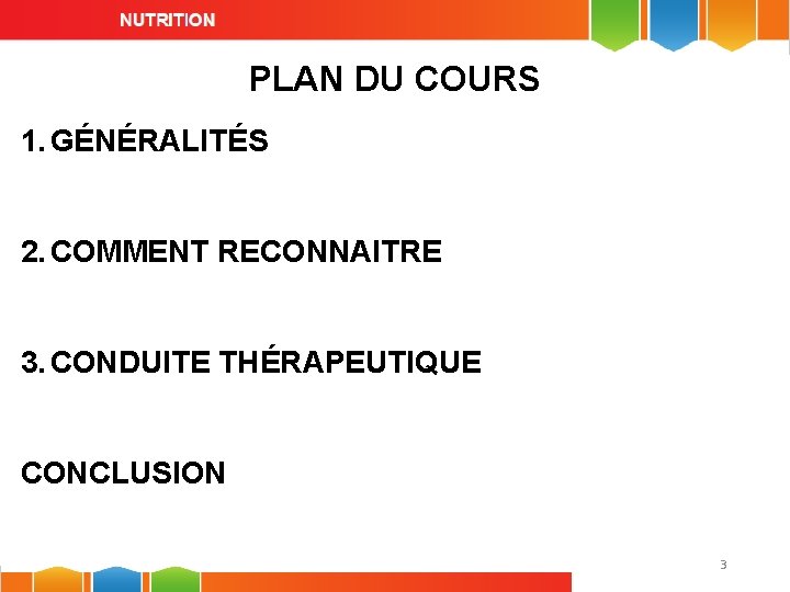 PLAN DU COURS 1. GÉNÉRALITÉS 2. COMMENT RECONNAITRE 3. CONDUITE THÉRAPEUTIQUE CONCLUSION 3 