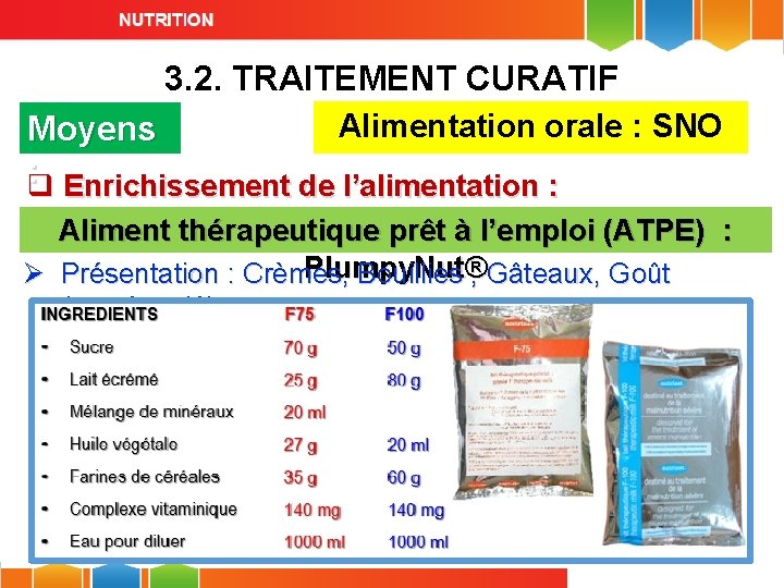 3. 2. TRAITEMENT CURATIF Alimentation orale : SNO Moyens : q Enrichissement de l’alimentation