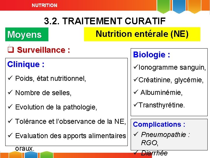 3. 2. TRAITEMENT CURATIF Moyens : q Surveillance : Nutrition entérale (NE) Biologie :