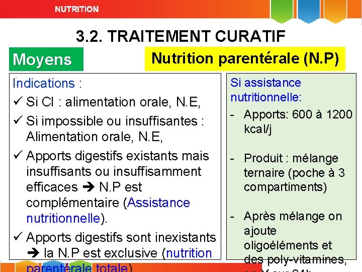 3. 2. TRAITEMENT CURATIF Moyens : Indications : Nutrition parentérale (N. P) ü Si