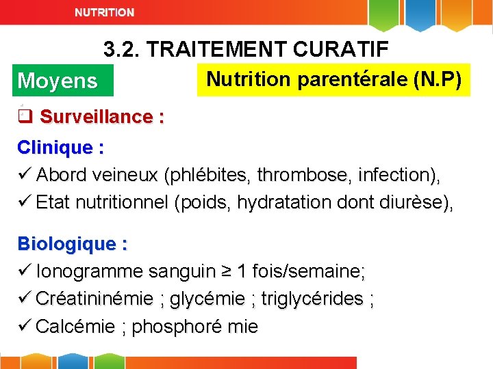 3. 2. TRAITEMENT CURATIF Moyens : q Surveillance : Nutrition parentérale (N. P) Clinique