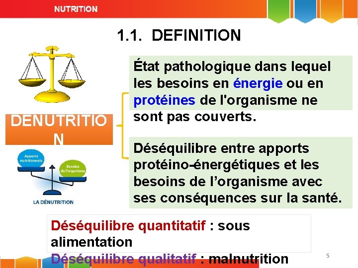 1. 1. DEFINITION DÉNUTRITIO N État pathologique dans lequel les besoins en énergie ou