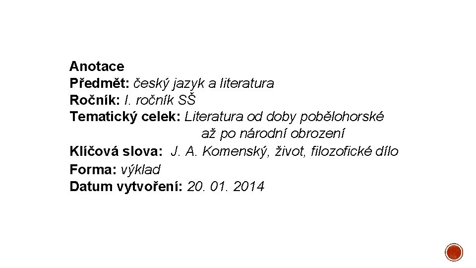 Anotace Předmět: český jazyk a literatura Ročník: I. ročník SŠ Tematický celek: Literatura od