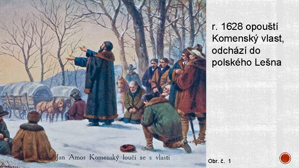 r. 1628 opouští Komenský vlast, odchází do polského Lešna Obr. č. 1 