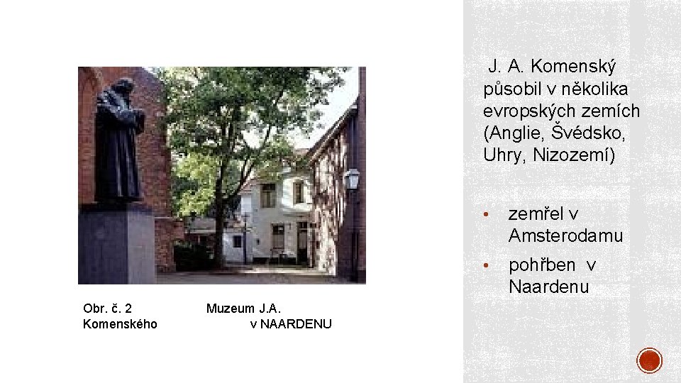 J. A. Komenský působil v několika evropských zemích (Anglie, Švédsko, Uhry, Nizozemí) Obr. č.