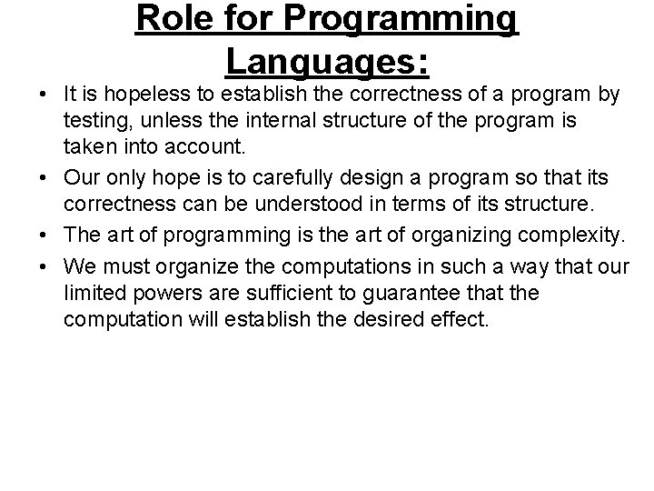 Role for Programming Languages: • It is hopeless to establish the correctness of a