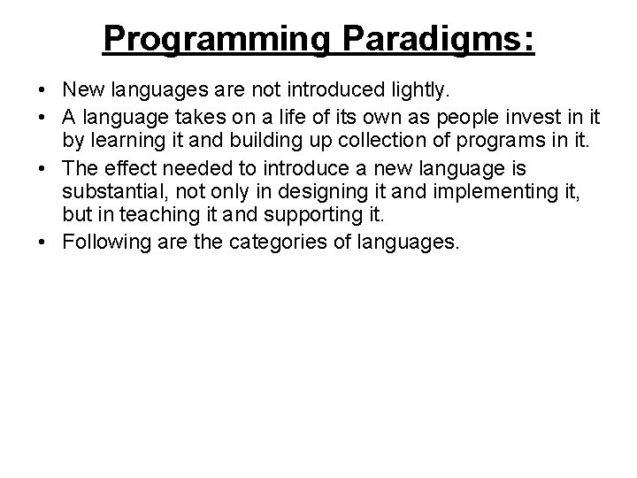 Programming Paradigms: • New languages are not introduced lightly. • A language takes on