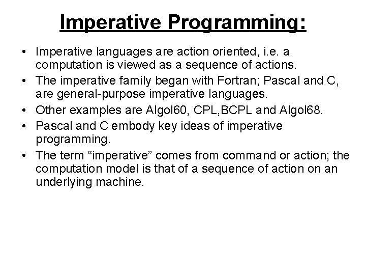 Imperative Programming: • Imperative languages are action oriented, i. e. a computation is viewed
