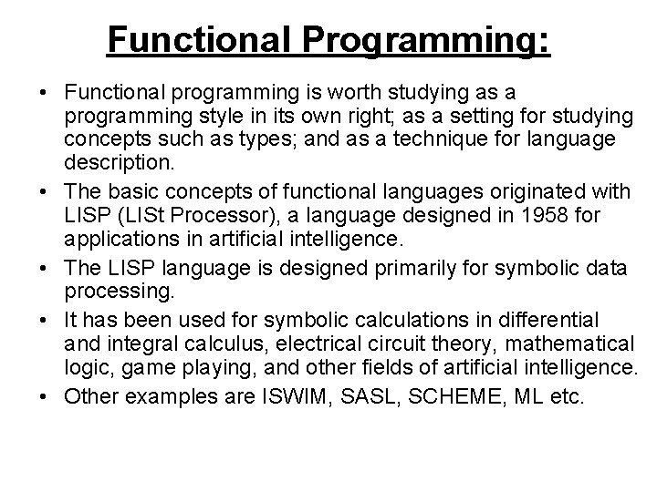 Functional Programming: • Functional programming is worth studying as a programming style in its