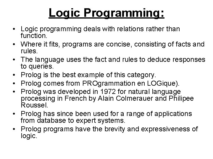 Logic Programming: • Logic programming deals with relations rather than function. • Where it