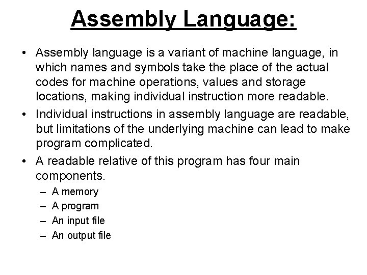 Assembly Language: • Assembly language is a variant of machine language, in which names