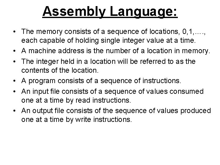 Assembly Language: • The memory consists of a sequence of locations, 0, 1, ….