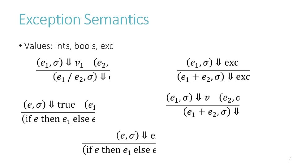 Exception Semantics • Values: ints, bools, exc 7 