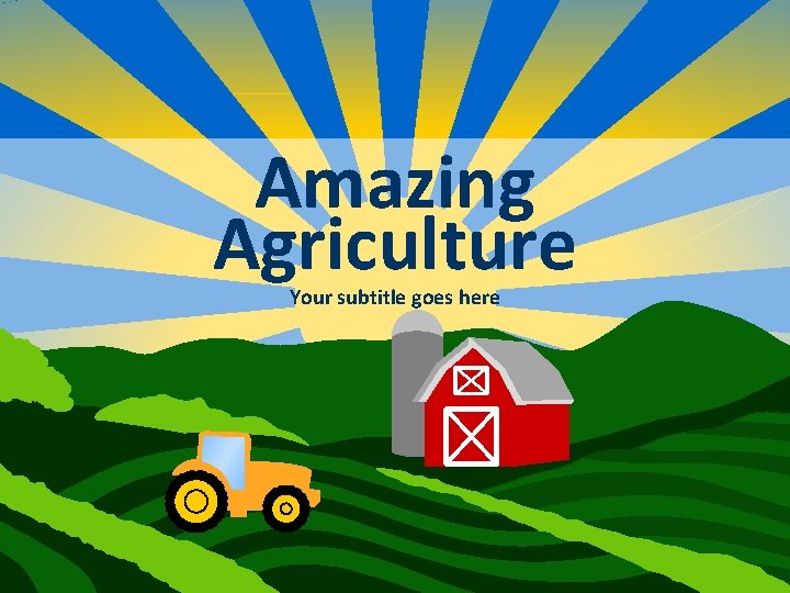 Amazing Agriculture Your subtitle goes here 