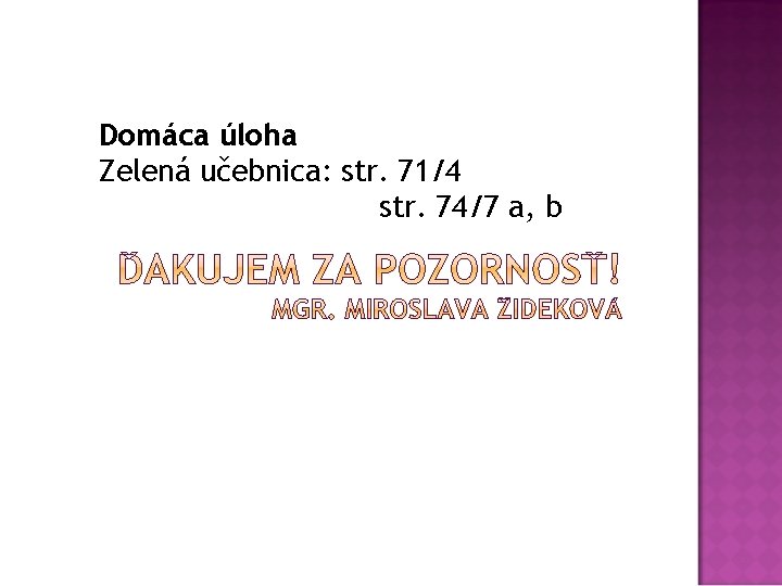 Domáca úloha Zelená učebnica: str. 71/4 str. 74/7 a, b 