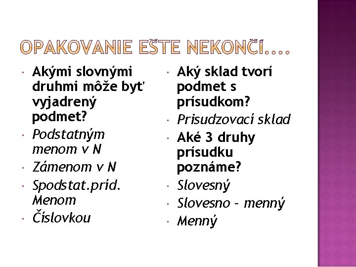  Akými slovnými druhmi môže byť vyjadrený podmet? Podstatným menom v N Zámenom v