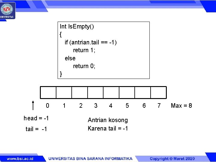 Int Is. Empty() { if (antrian. tail == -1) return 1; else return 0;
