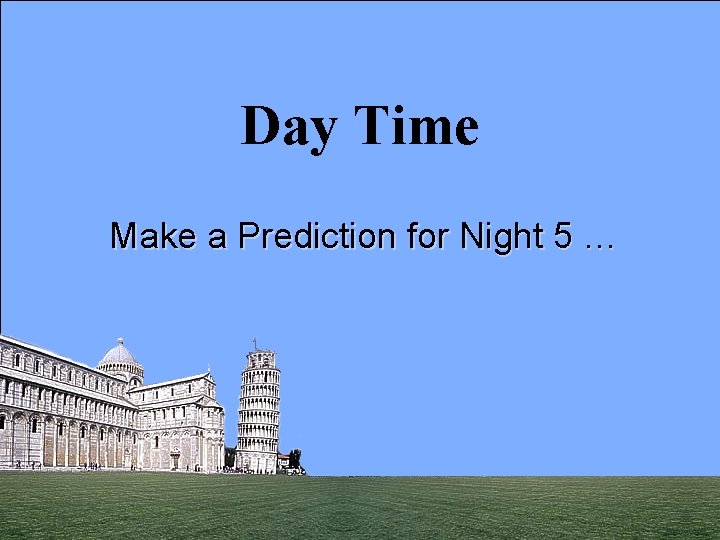 Day Time Make a Prediction for Night 5 … 10 
