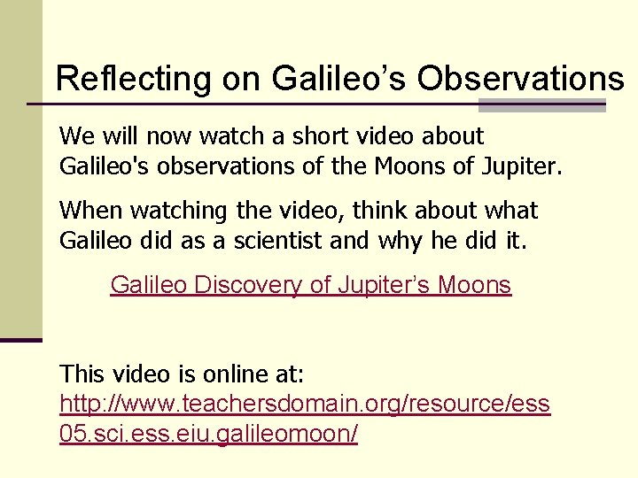 Reflecting on Galileo’s Observations We will now watch a short video about Galileo's observations