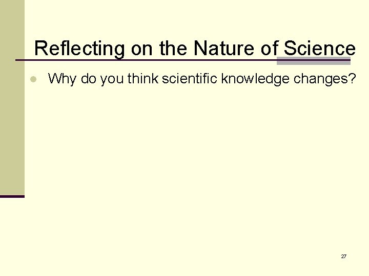 Reflecting on the Nature of Science l Why do you think scientific knowledge changes?