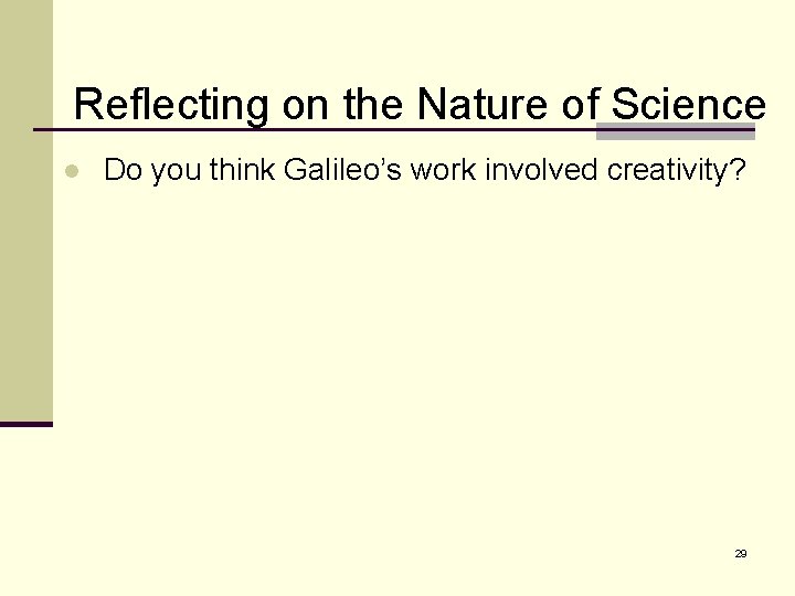 Reflecting on the Nature of Science l Do you think Galileo’s work involved creativity?