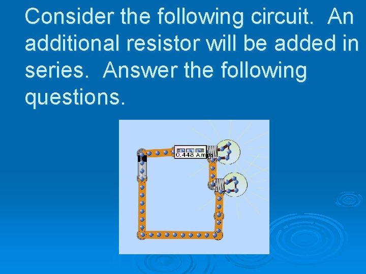 Consider the following circuit. An additional resistor will be added in series. Answer the Consider the following circuit. An additional resistor will be added in series. Answer the