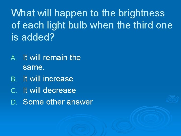 What will happen to the brightness of each light bulb when the third one What will happen to the brightness of each light bulb when the third one