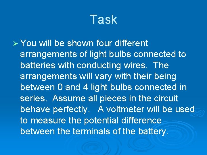 Task Ø You will be shown four different arrangements of light bulbs connected to Task Ø You will be shown four different arrangements of light bulbs connected to