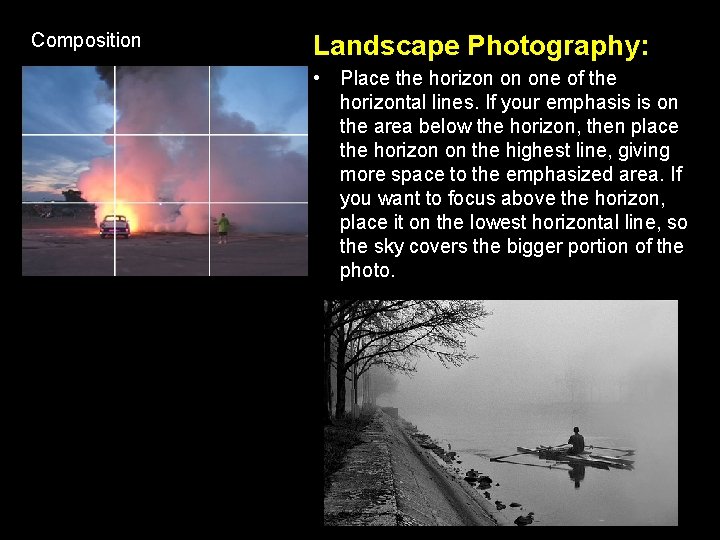 Composition Landscape Photography: • Place the horizon on one of the horizontal lines. If