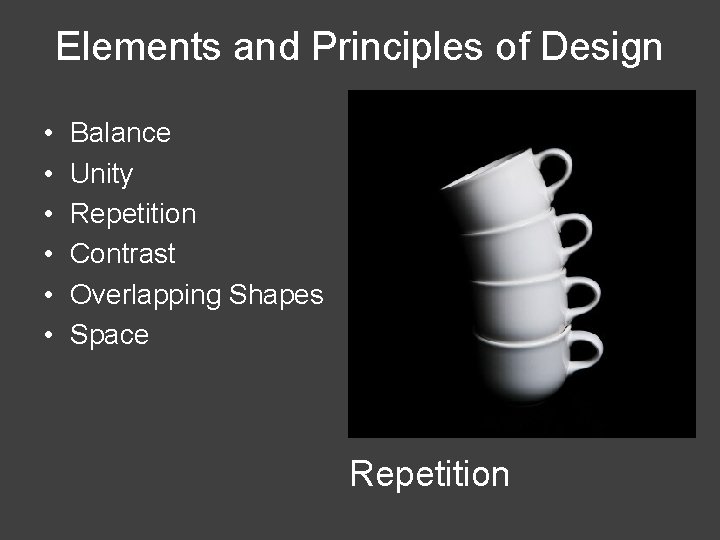 Elements and Principles of Design • • • Balance Unity Repetition Contrast Overlapping Shapes