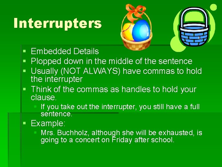 Interrupters § § § Embedded Details Plopped down in the middle of the sentence