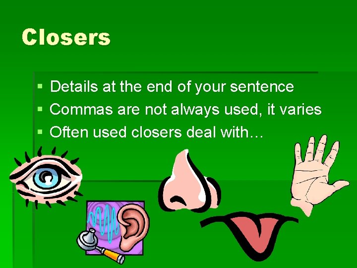 Closers § § § Details at the end of your sentence Commas are not
