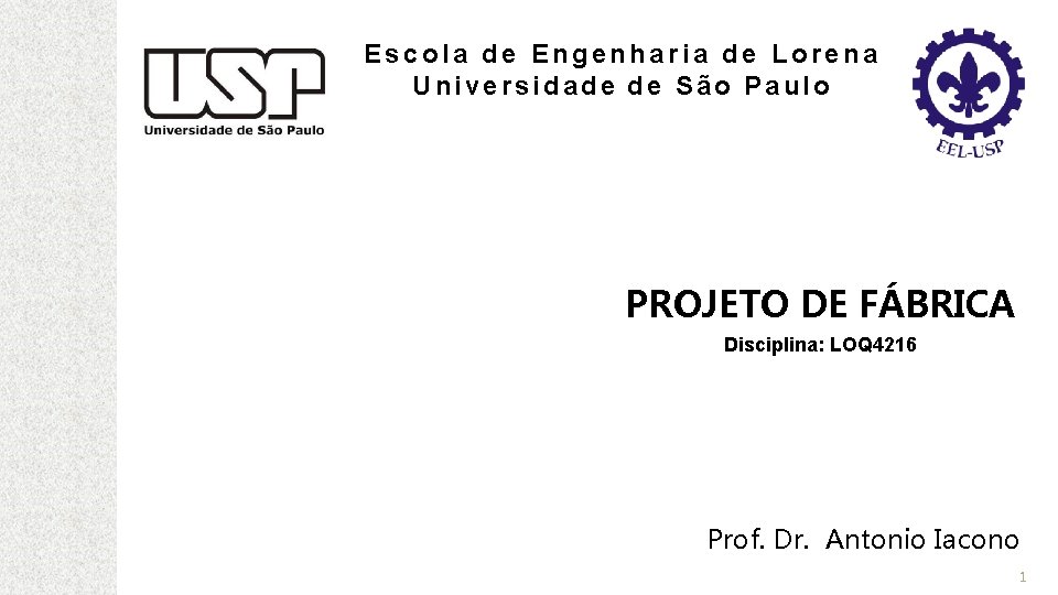 Escola de Engenharia de Lorena Universidade de São Paulo PROJETO DE FÁBRICA Disciplina: LOQ