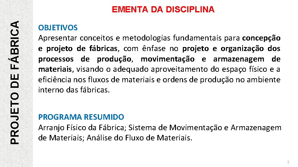 PROJETO DE FÁBRICA EMENTA DA DISCIPLINA OBJETIVOS Apresentar conceitos e metodologias fundamentais para concepção