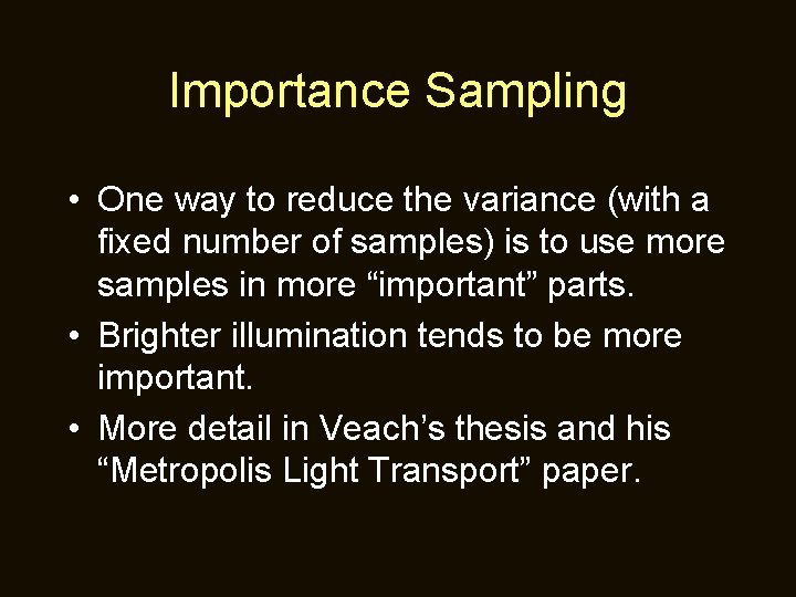 Importance Sampling • One way to reduce the variance (with a fixed number of