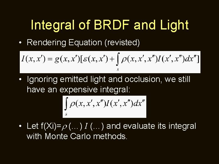 Integral of BRDF and Light • Rendering Equation (revisted) • Ignoring emitted light and