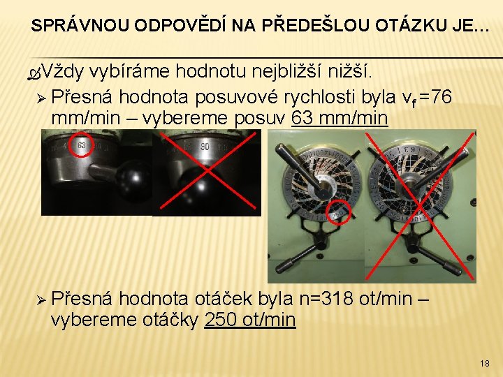 SPRÁVNOU ODPOVĚDÍ NA PŘEDEŠLOU OTÁZKU JE… Vždy vybíráme hodnotu nejbližší nižší. Ø Přesná hodnota