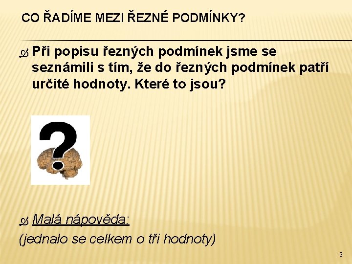 CO ŘADÍME MEZI ŘEZNÉ PODMÍNKY? Při popisu řezných podmínek jsme se seznámili s tím,