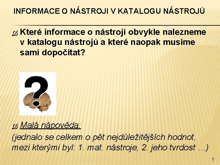 INFORMACE O NÁSTROJI V KATALOGU NÁSTROJŮ Které informace o nástroji obvykle nalezneme v katalogu