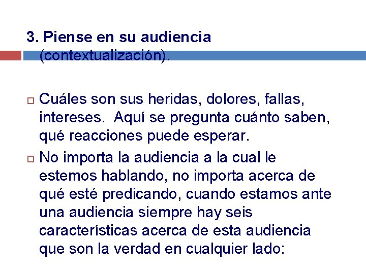 3. Piense en su audiencia (contextualización). Cuáles son sus heridas, dolores, fallas, intereses. Aquí