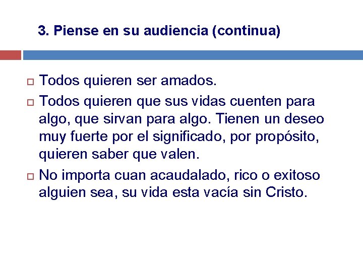 3. Piense en su audiencia (continua) Todos quieren ser amados. Todos quieren que sus