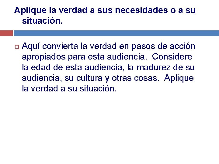 Aplique la verdad a sus necesidades o a su situación. Aquí convierta la verdad