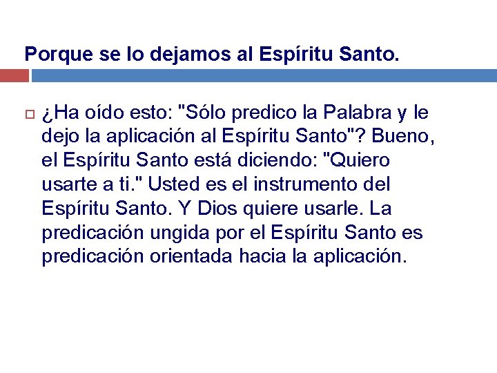 Porque se lo dejamos al Espíritu Santo. ¿Ha oído esto: "Sólo predico la Palabra
