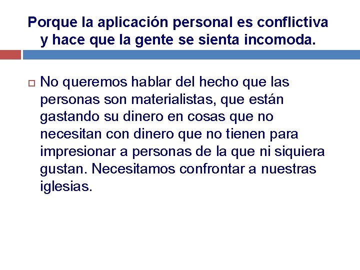 Porque la aplicación personal es conflictiva y hace que la gente se sienta incomoda.