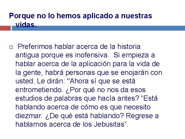 Porque no lo hemos aplicado a nuestras vidas. Preferimos hablar acerca de la historia