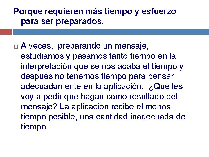 Porque requieren más tiempo y esfuerzo para ser preparados. A veces, preparando un mensaje,