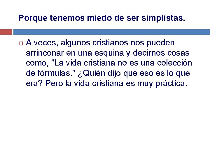 Porque tenemos miedo de ser simplistas. A veces, algunos cristianos pueden arrinconar en una