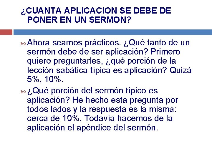 ¿CUANTA APLICACION SE DEBE DE PONER EN UN SERMON? Ahora seamos prácticos. ¿Qué tanto