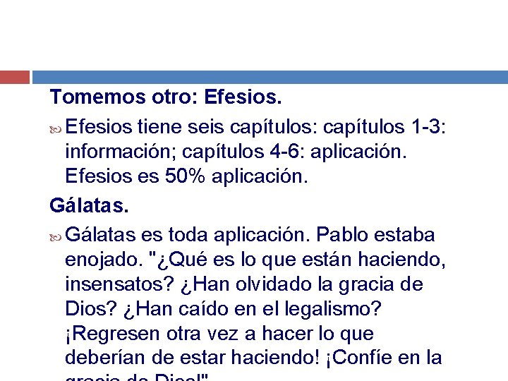 Tomemos otro: Efesios tiene seis capítulos: capítulos 1 -3: información; capítulos 4 -6: aplicación.
